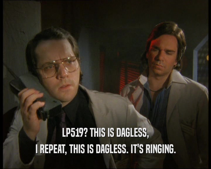 LP519? THIS IS DAGLESS, I REPEAT, THIS IS DAGLESS. IT'S RINGING. 