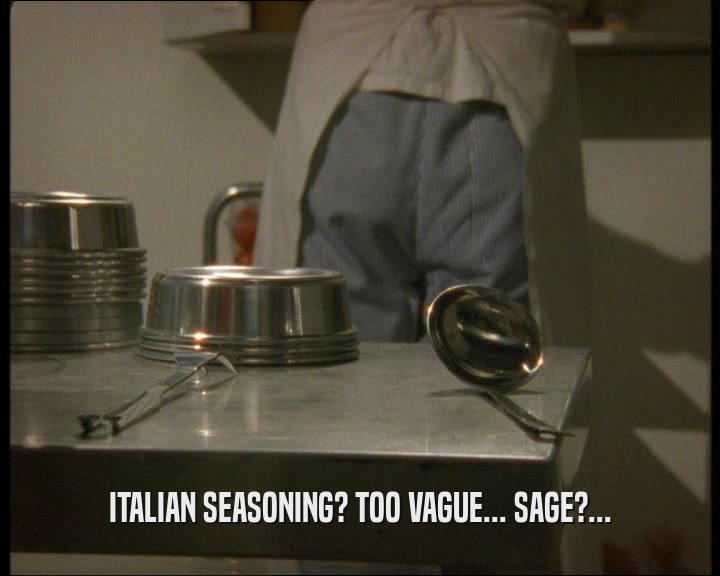 ITALIAN SEASONING? TOO VAGUE... SAGE?...
  