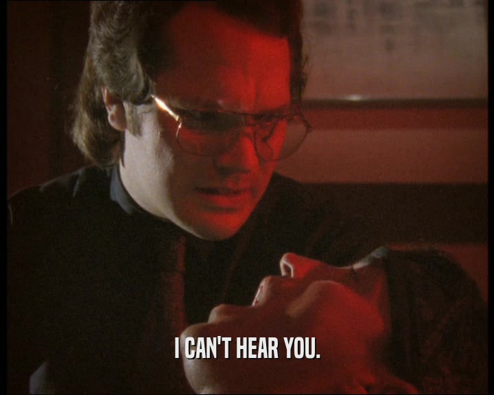 I CAN'T HEAR YOU.  