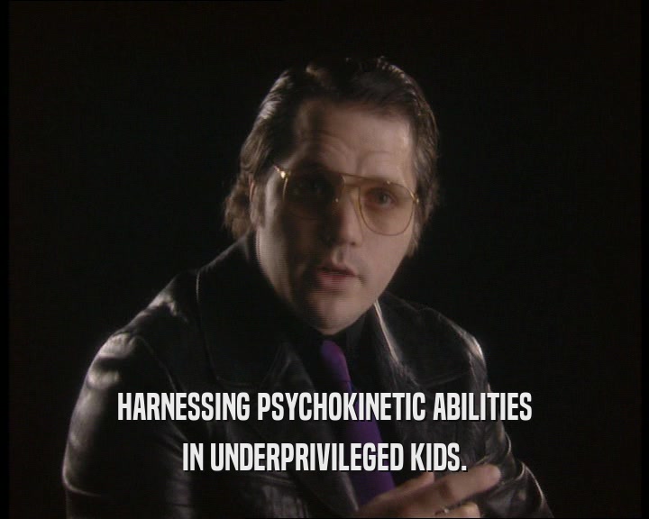 HARNESSING PSYCHOKINETIC ABILITIES IN UNDERPRIVILEGED KIDS. 