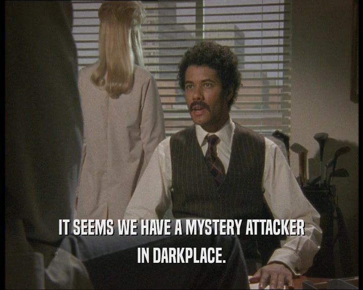 IT SEEMS WE HAVE A MYSTERY ATTACKER IN DARKPLACE. 