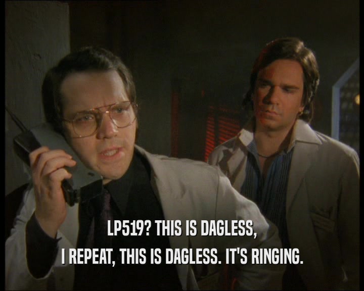 LP519? THIS IS DAGLESS, I REPEAT, THIS IS DAGLESS. IT'S RINGING. 