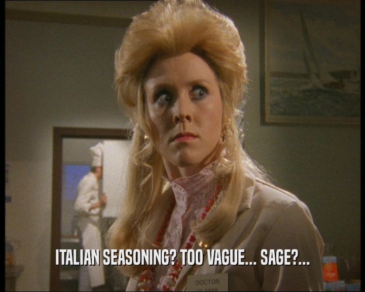 ITALIAN SEASONING? TOO VAGUE... SAGE?...
  