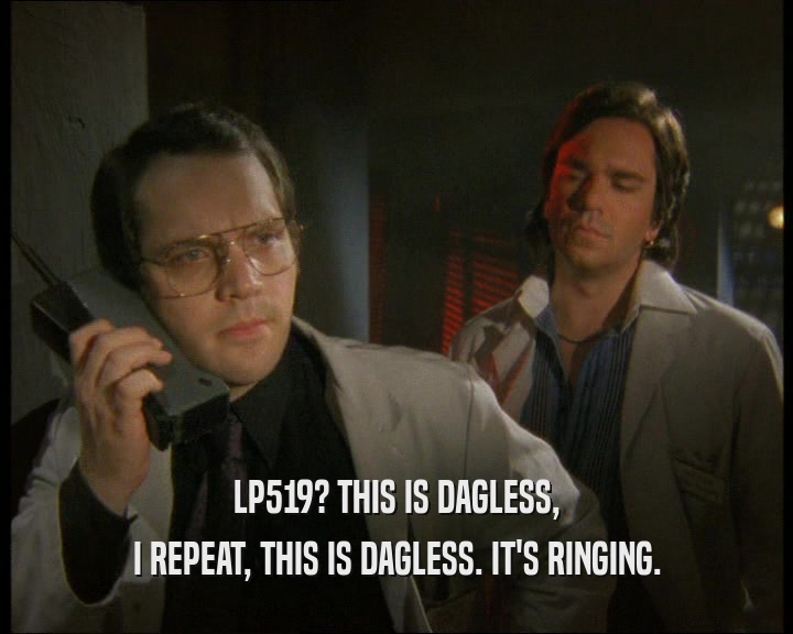 LP519? THIS IS DAGLESS, I REPEAT, THIS IS DAGLESS. IT'S RINGING. 