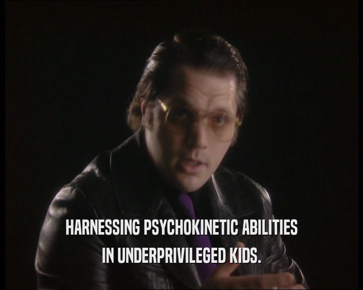 HARNESSING PSYCHOKINETIC ABILITIES IN UNDERPRIVILEGED KIDS. 