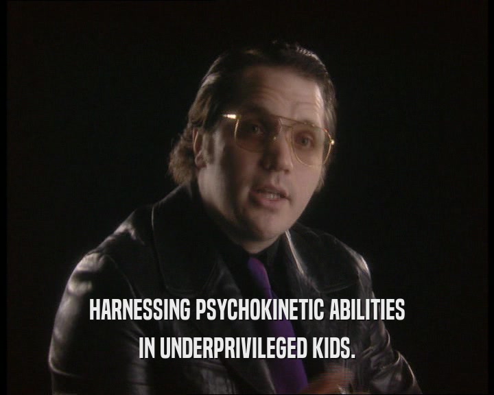 HARNESSING PSYCHOKINETIC ABILITIES IN UNDERPRIVILEGED KIDS. 