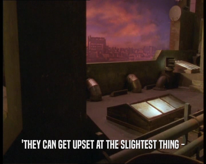 'THEY CAN GET UPSET AT THE SLIGHTEST THING -  