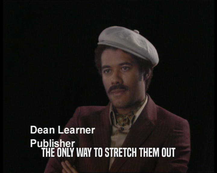 THE ONLY WAY TO STRETCH THEM OUT  