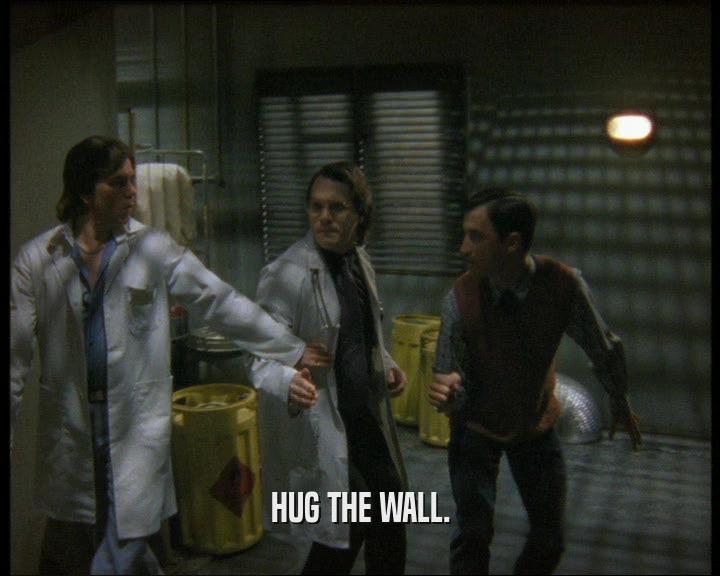 HUG THE WALL.
  