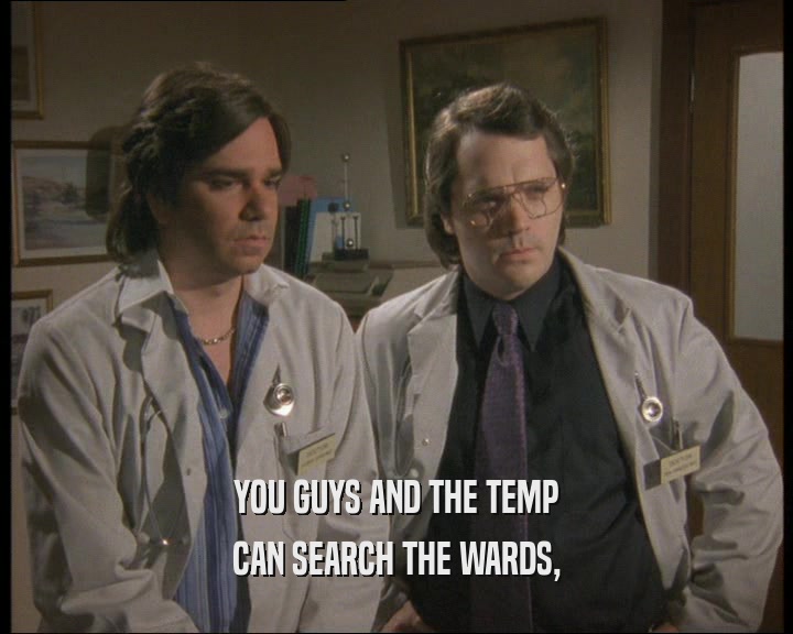 YOU GUYS AND THE TEMP CAN SEARCH THE WARDS, 