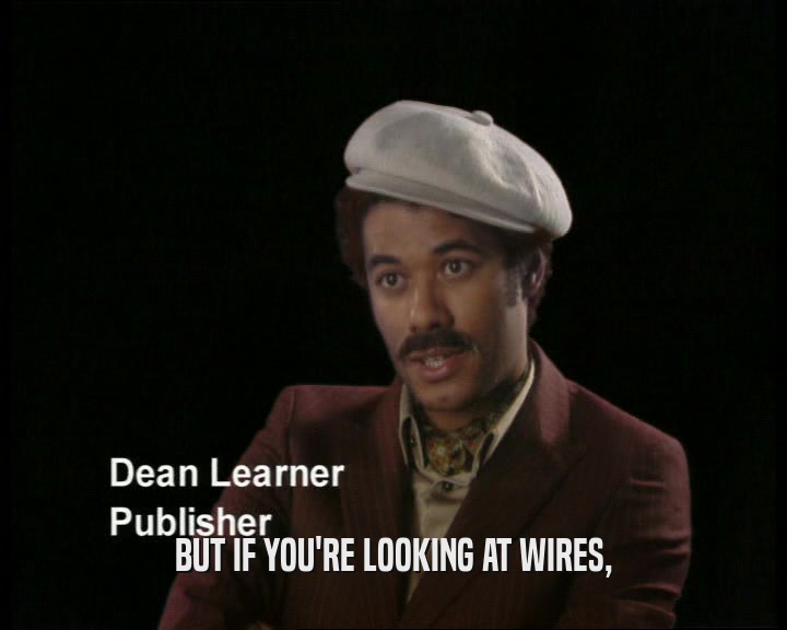BUT IF YOU'RE LOOKING AT WIRES,  