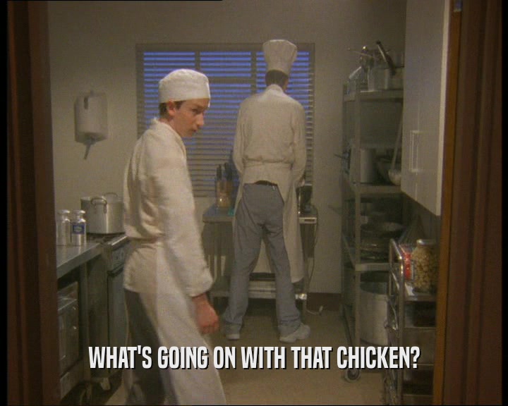WHAT'S GOING ON WITH THAT CHICKEN?  