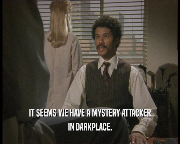 IT SEEMS WE HAVE A MYSTERY ATTACKER IN DARKPLACE. 