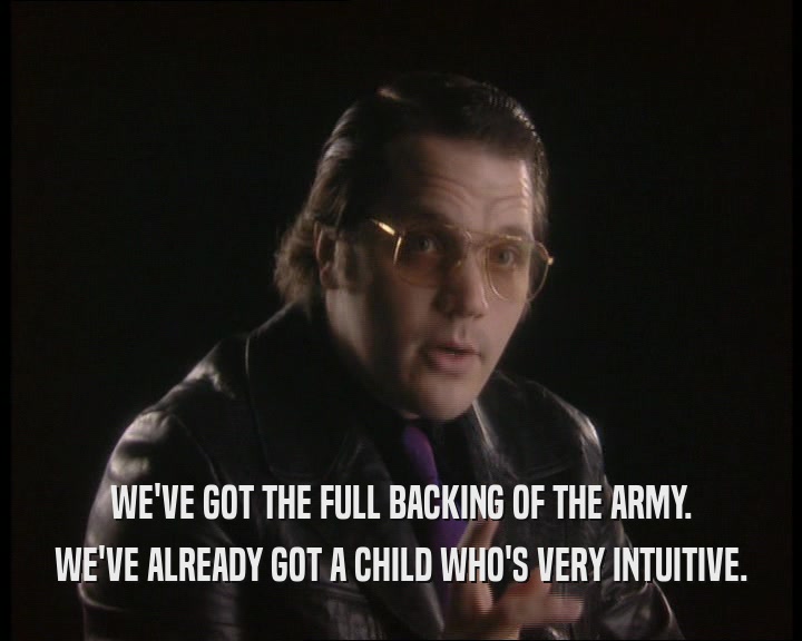 WE'VE GOT THE FULL BACKING OF THE ARMY. WE'VE ALREADY GOT A CHILD WHO'S VERY INTUITIVE. 
