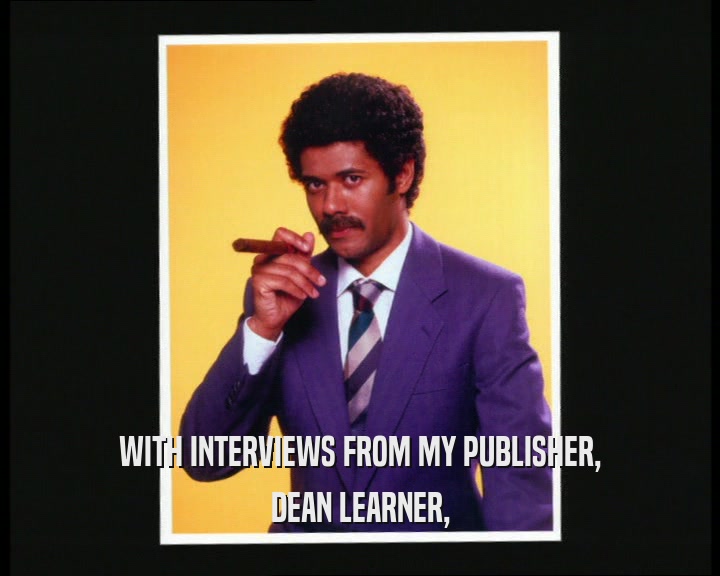 WITH INTERVIEWS FROM MY PUBLISHER, DEAN LEARNER, 