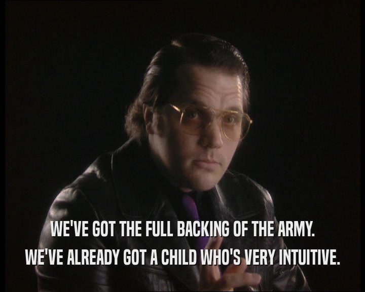 WE'VE GOT THE FULL BACKING OF THE ARMY. WE'VE ALREADY GOT A CHILD WHO'S VERY INTUITIVE. 