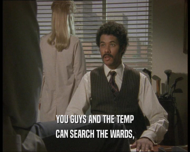 YOU GUYS AND THE TEMP CAN SEARCH THE WARDS, 