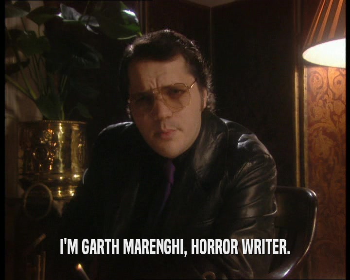 I'M GARTH MARENGHI, HORROR WRITER.
  