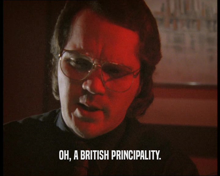 OH, A BRITISH PRINCIPALITY.  