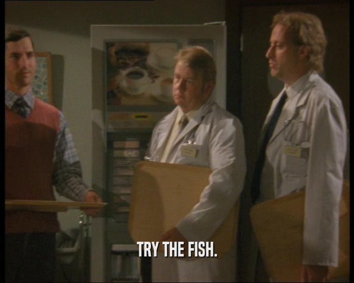 TRY THE FISH.  