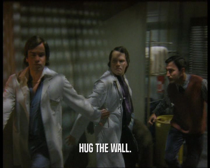 HUG THE WALL.
  