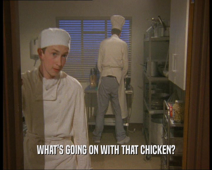 WHAT'S GOING ON WITH THAT CHICKEN?  