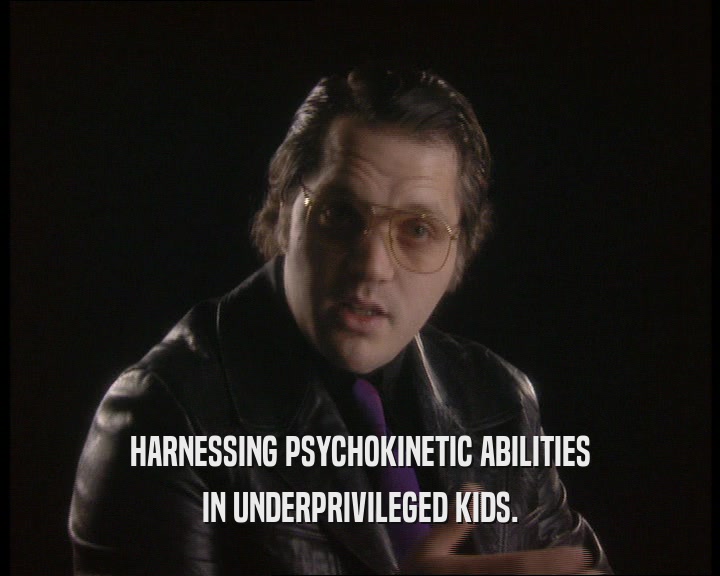 HARNESSING PSYCHOKINETIC ABILITIES IN UNDERPRIVILEGED KIDS. 