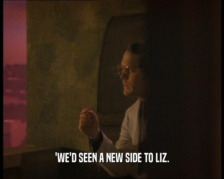 'WE'D SEEN A NEW SIDE TO LIZ.  