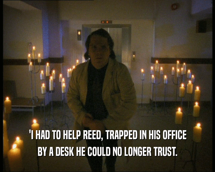 'I HAD TO HELP REED, TRAPPED IN HIS OFFICE BY A DESK HE COULD NO LONGER TRUST. 