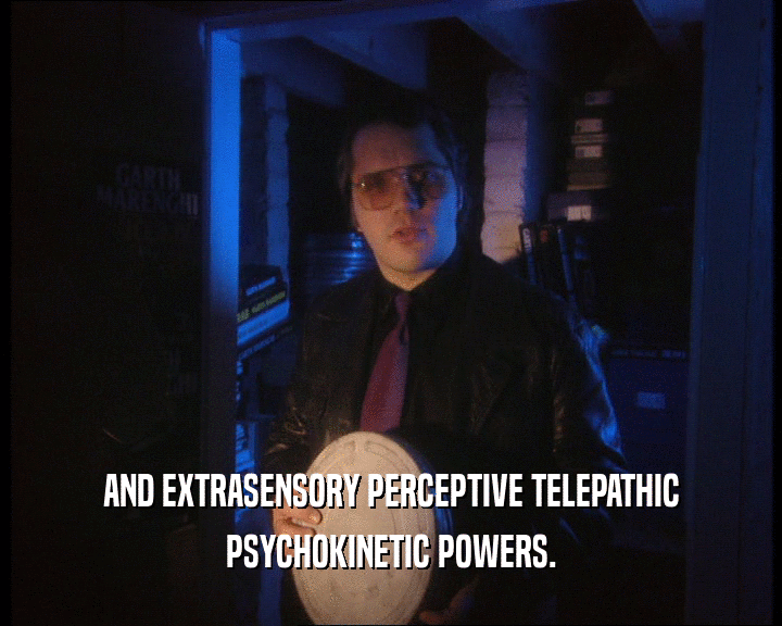AND EXTRASENSORY PERCEPTIVE TELEPATHIC
 PSYCHOKINETIC POWERS.
 
