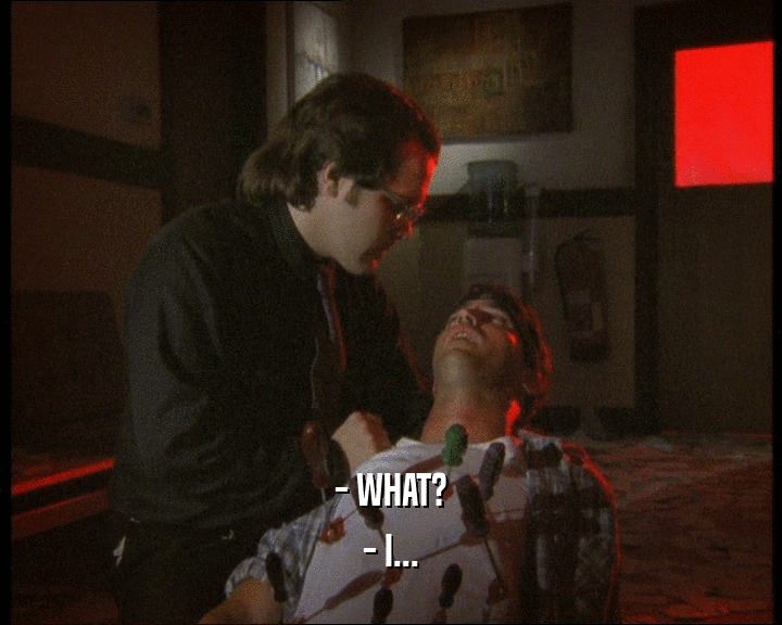 - WHAT? - I... 