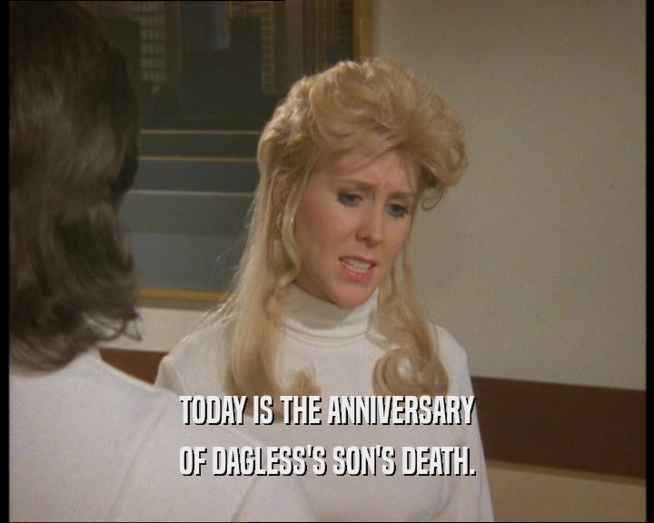 TODAY IS THE ANNIVERSARY OF DAGLESS'S SON'S DEATH. 