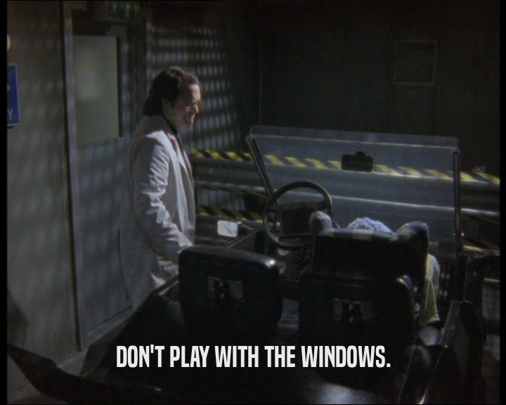 DON'T PLAY WITH THE WINDOWS.
  