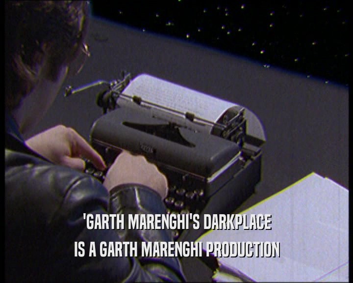 'GARTH MARENGHI'S DARKPLACE
 IS A GARTH MARENGHI PRODUCTION
 