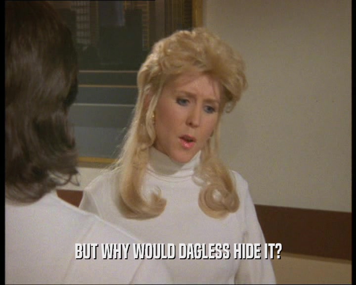 BUT WHY WOULD DAGLESS HIDE IT?  