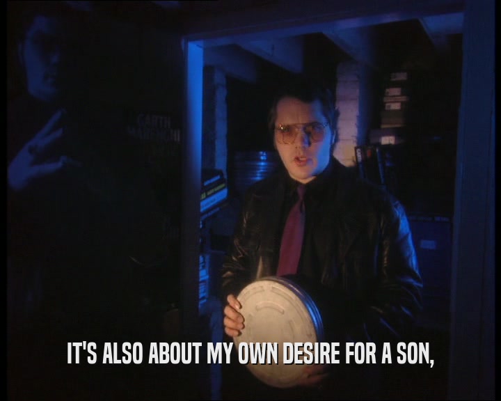 IT'S ALSO ABOUT MY OWN DESIRE FOR A SON,
  