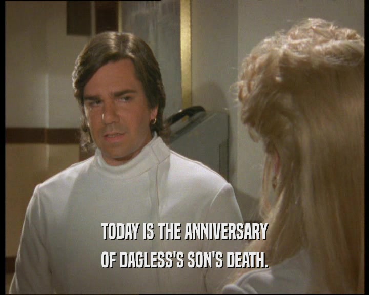 TODAY IS THE ANNIVERSARY
 OF DAGLESS'S SON'S DEATH.
 