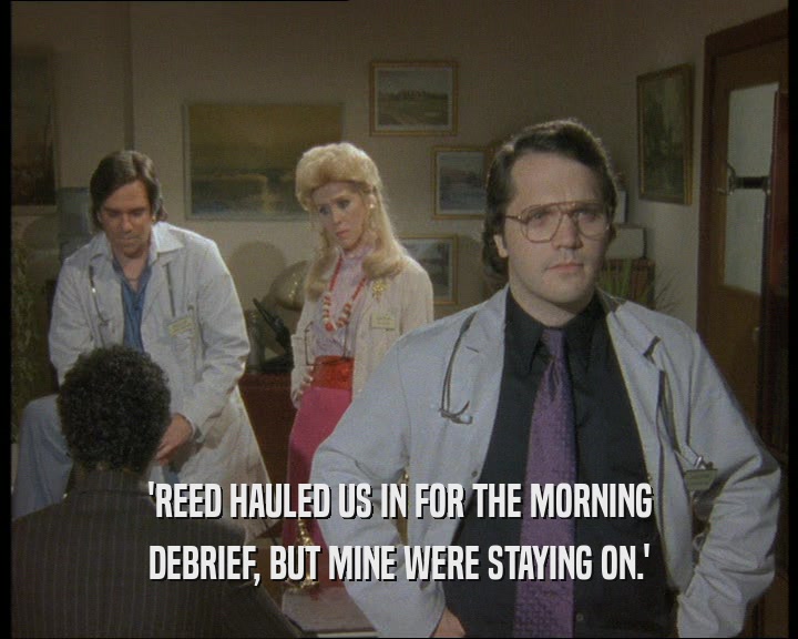 'REED HAULED US IN FOR THE MORNING DEBRIEF, BUT MINE WERE STAYING ON.' 