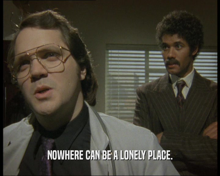 NOWHERE CAN BE A LONELY PLACE.  