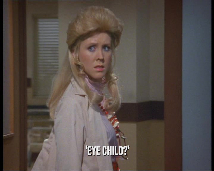 'EYE CHILD?'  