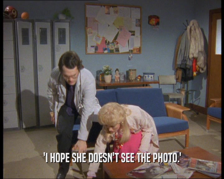 'I HOPE SHE DOESN'T SEE THE PHOTO.'  