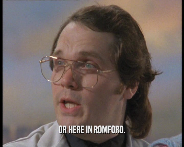 OR HERE IN ROMFORD.  