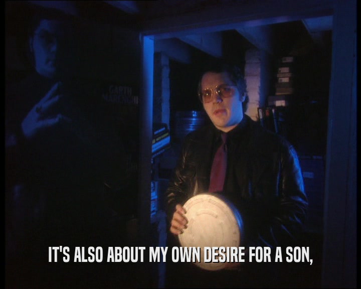 IT'S ALSO ABOUT MY OWN DESIRE FOR A SON,
  