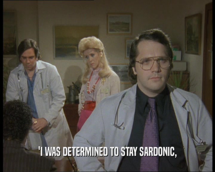 'I WAS DETERMINED TO STAY SARDONIC,  