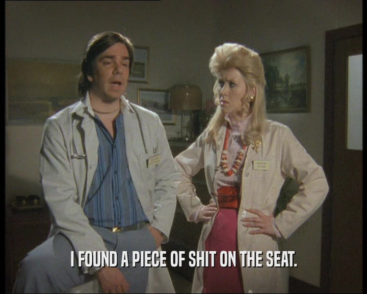 I FOUND A PIECE OF SHIT ON THE SEAT.  