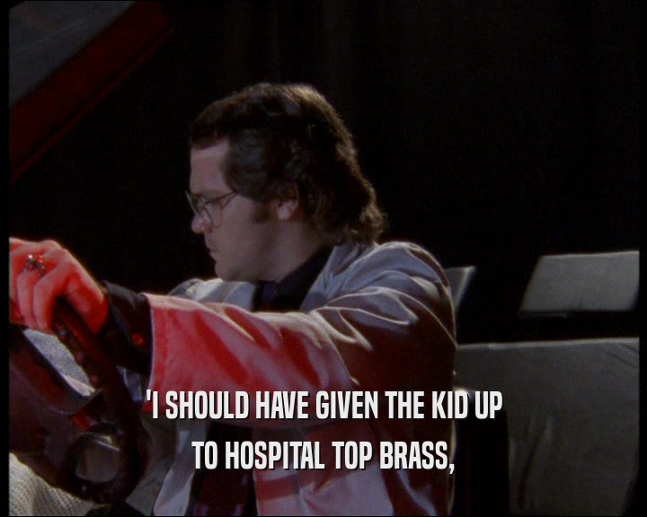 'I SHOULD HAVE GIVEN THE KID UP TO HOSPITAL TOP BRASS, 