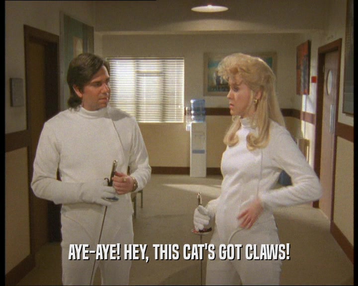 AYE-AYE! HEY, THIS CAT'S GOT CLAWS!  