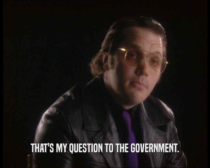 THAT'S MY QUESTION TO THE GOVERNMENT.
  