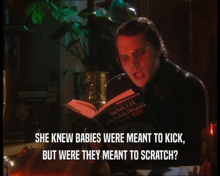 SHE KNEW BABIES WERE MEANT TO KICK,
 BUT WERE THEY MEANT TO SCRATCH?
 