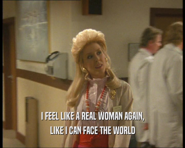 I FEEL LIKE A REAL WOMAN AGAIN, LIKE I CAN FACE THE WORLD 